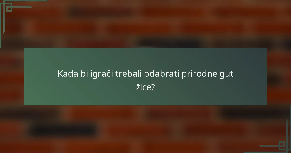 Kada bi igrači trebali odabrati prirodne gut žice?