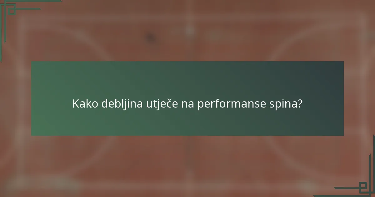 Kako debljina utječe na performanse spina?