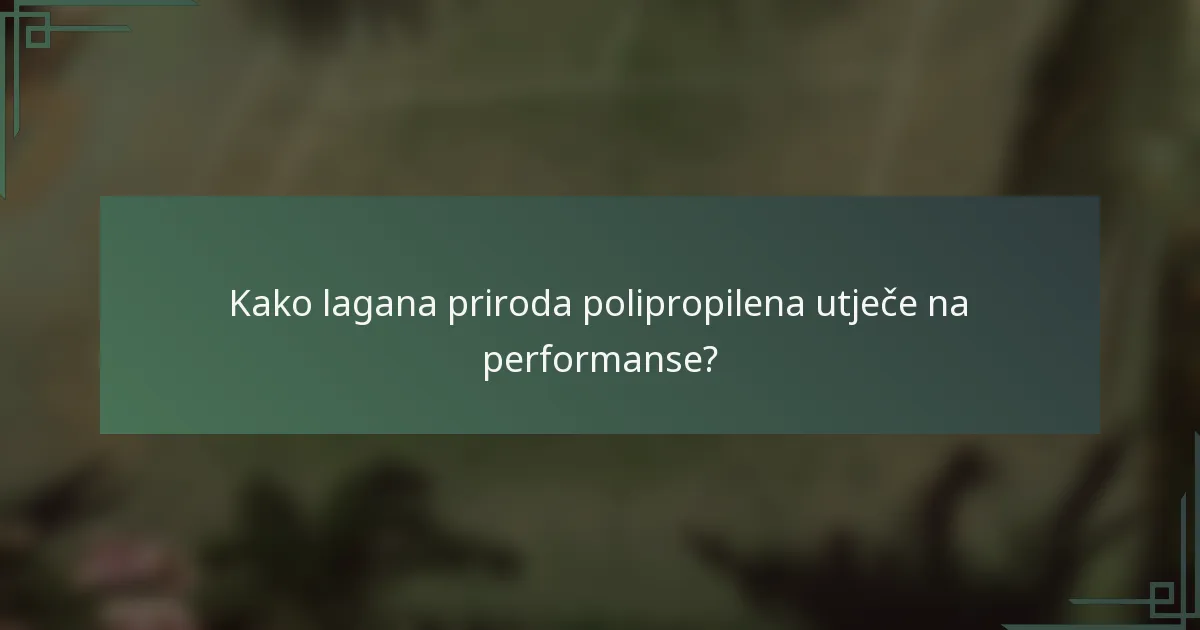 Kako lagana priroda polipropilena utječe na performanse?