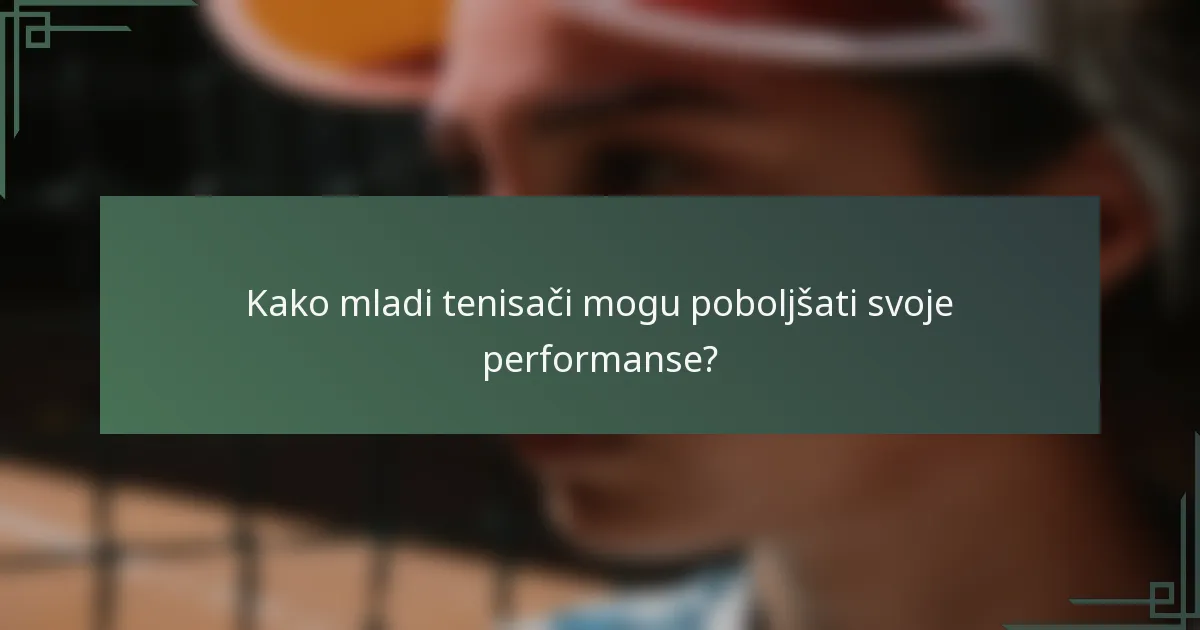 Kako mladi tenisači mogu poboljšati svoje performanse?
