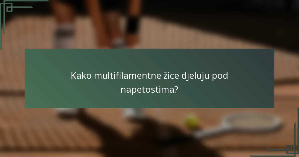 Kako multifilamentne žice djeluju pod napetostima?