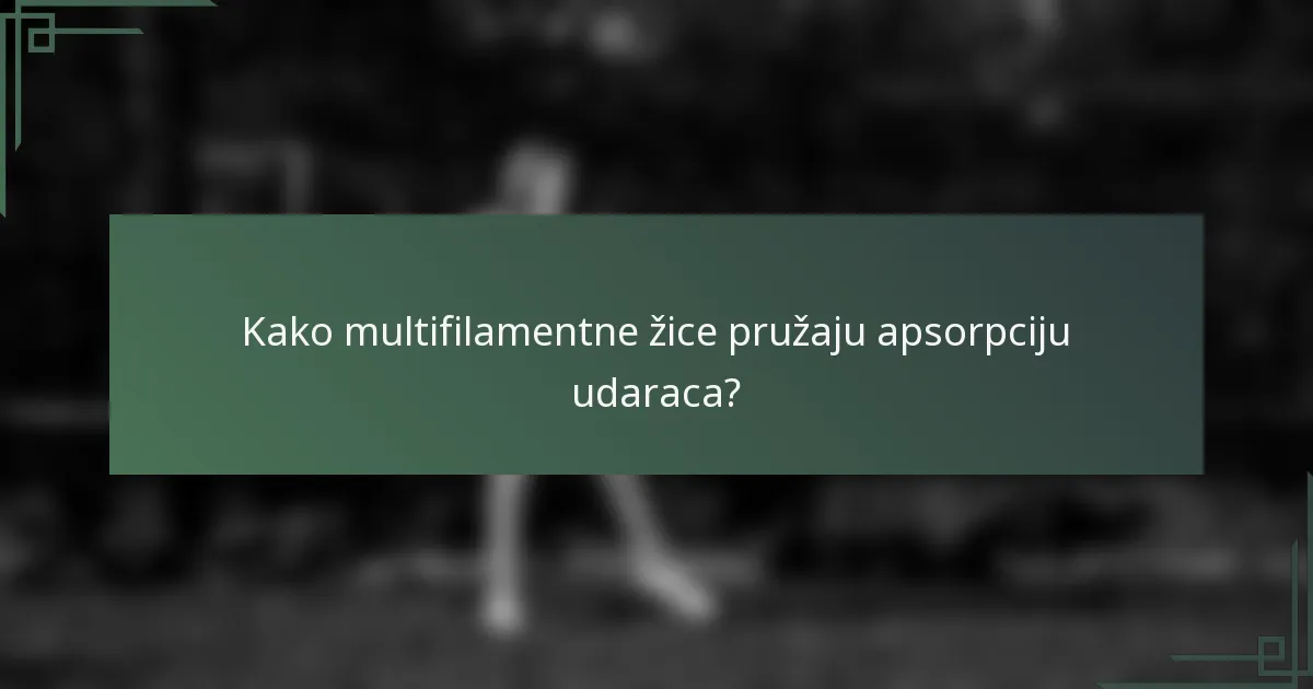 Kako multifilamentne žice pružaju apsorpciju udaraca?