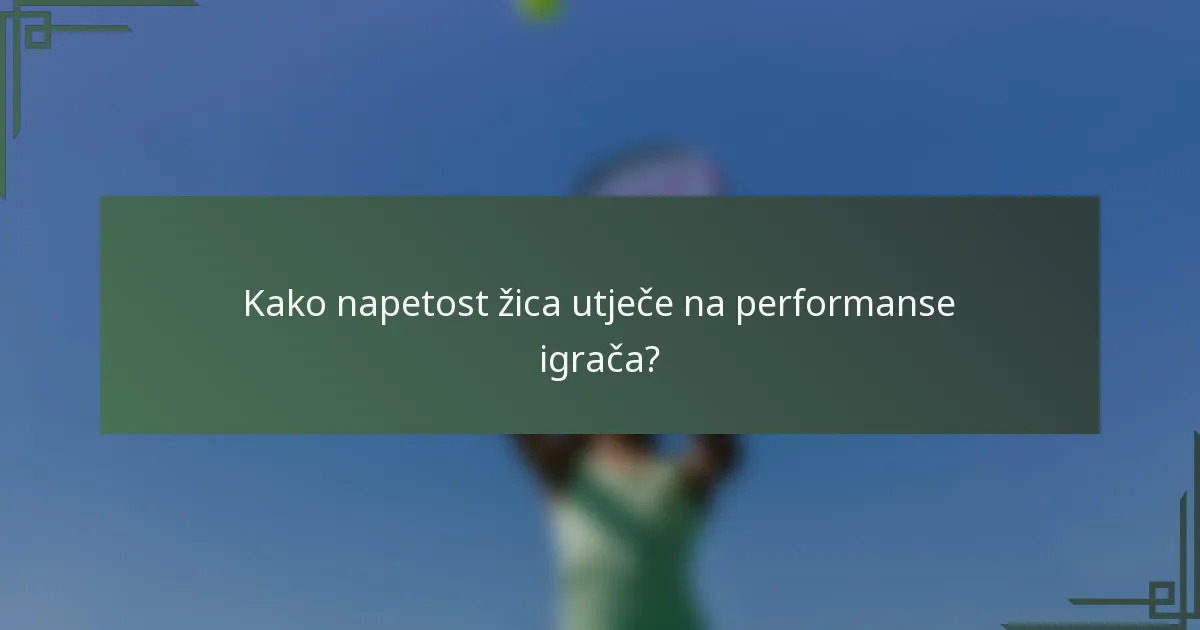 Kako napetost žica utječe na performanse igrača?