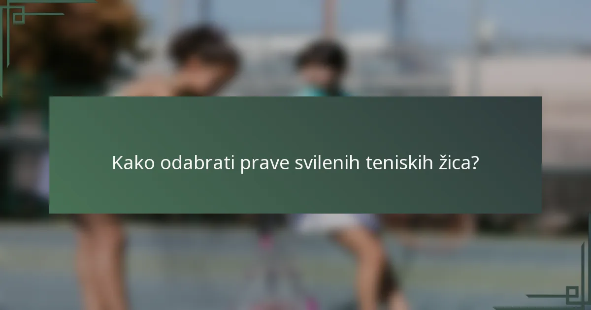 Kako odabrati prave svilenih teniskih žica?
