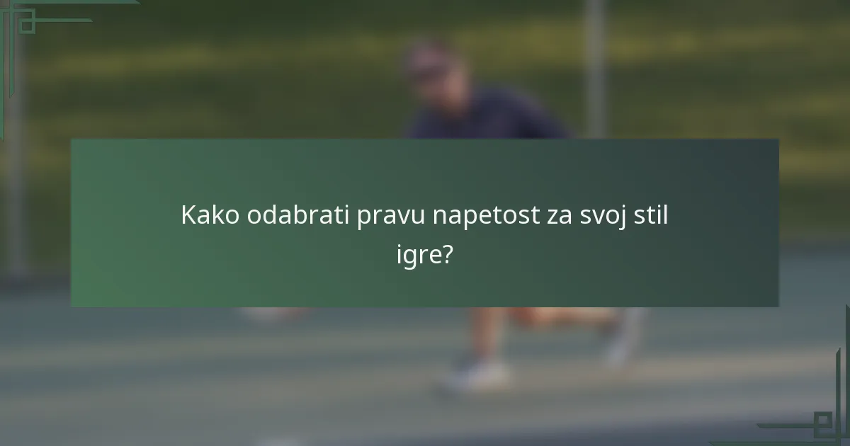 Kako odabrati pravu napetost za svoj stil igre?