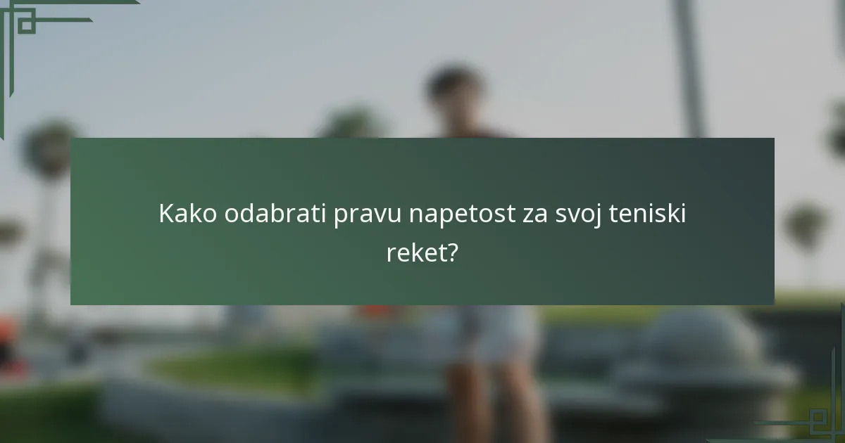 Kako odabrati pravu napetost za svoj teniski reket?