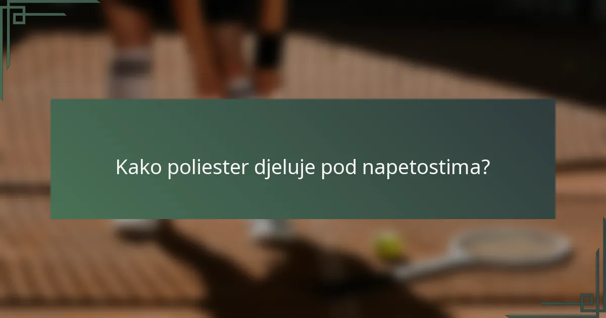 Kako poliester djeluje pod napetostima?
