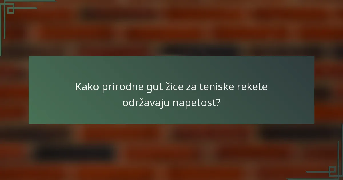 Kako prirodne gut žice za teniske rekete održavaju napetost?