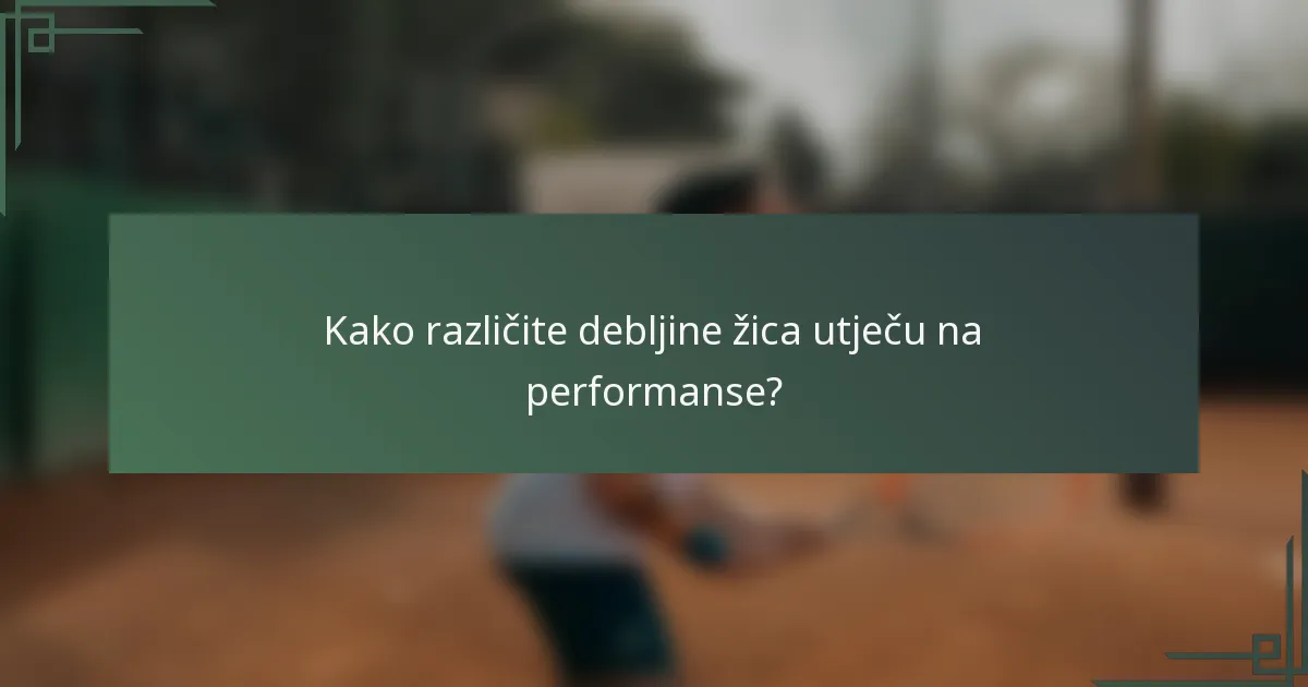 Kako različite debljine žica utječu na performanse?