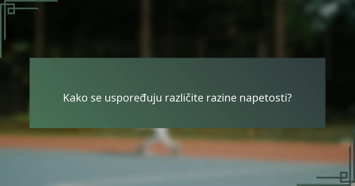 Kako se uspoređuju različite razine napetosti?