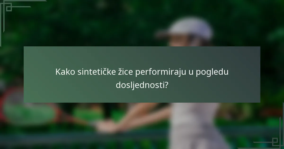 Kako sintetičke žice performiraju u pogledu dosljednosti?