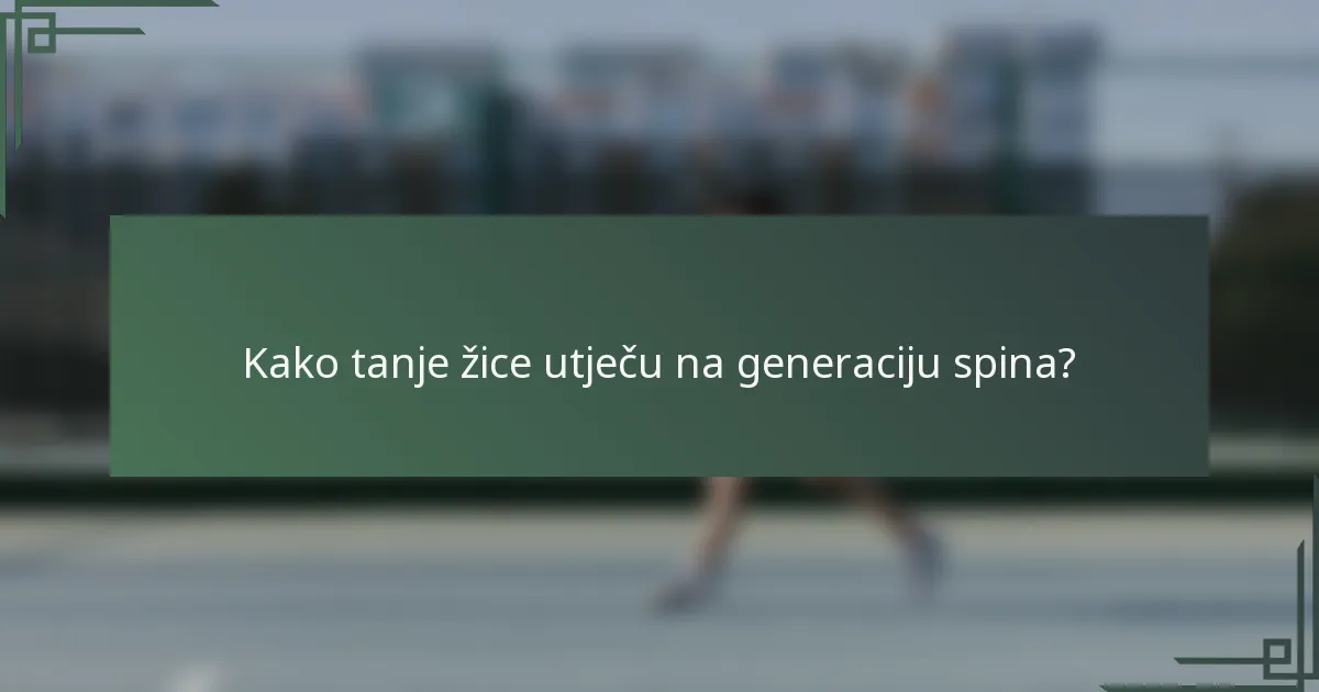 Kako tanje žice utječu na generaciju spina?