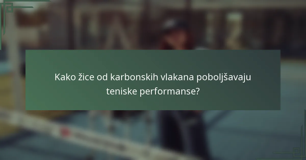 Kako žice od karbonskih vlakana poboljšavaju teniske performanse?