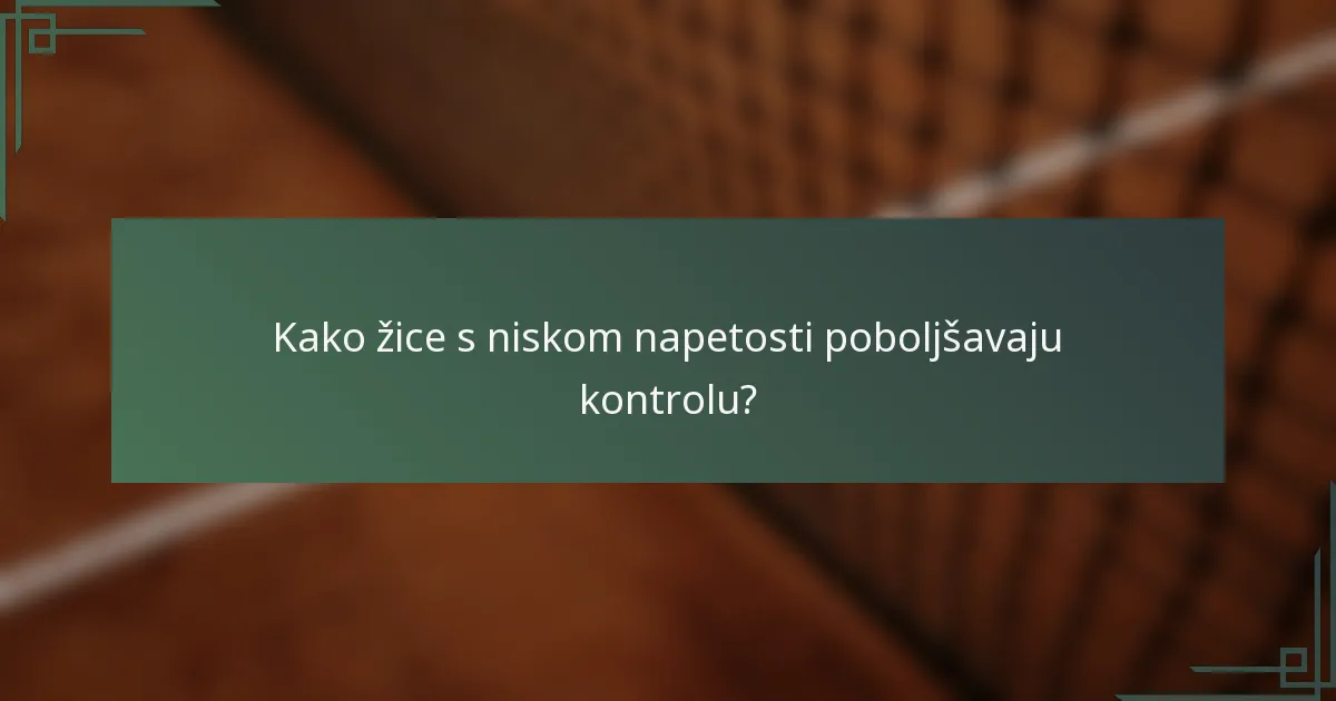 Kako žice s niskom napetosti poboljšavaju kontrolu?