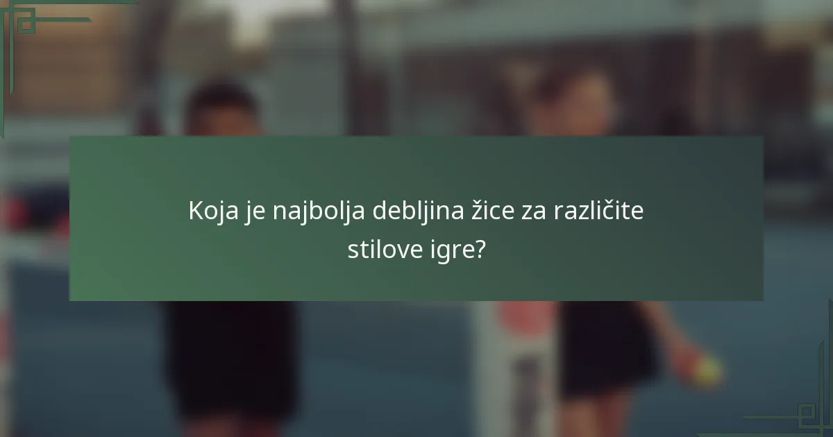 Koja je najbolja debljina žice za različite stilove igre?
