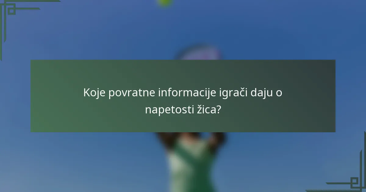 Koje povratne informacije igrači daju o napetosti žica?