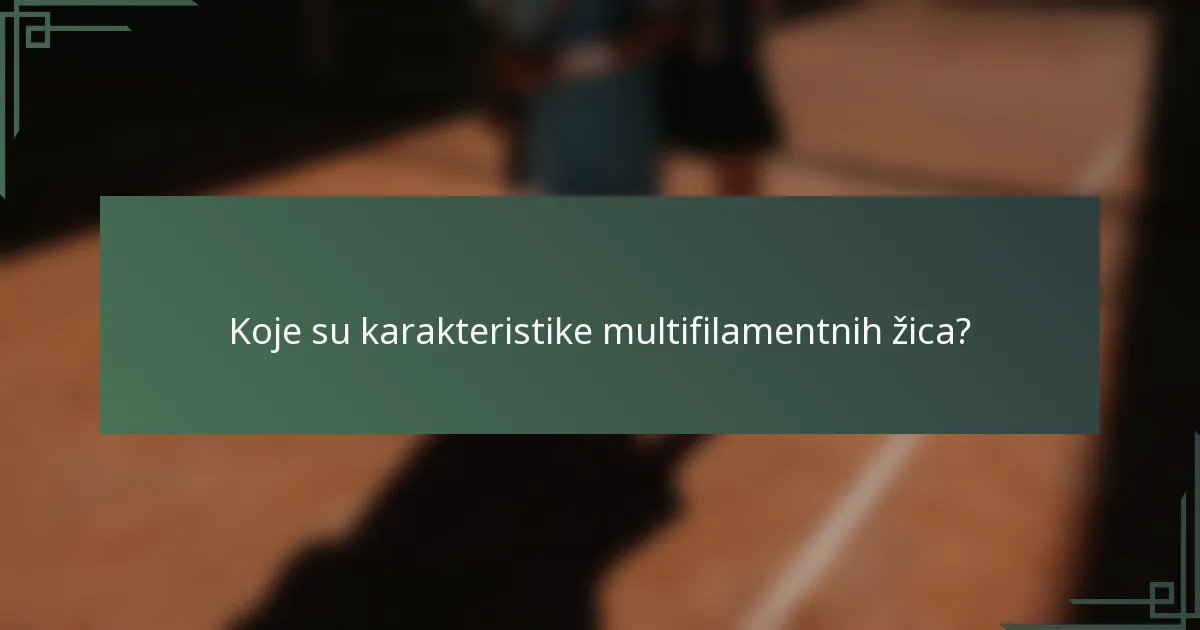 Koje su karakteristike multifilamentnih žica?
