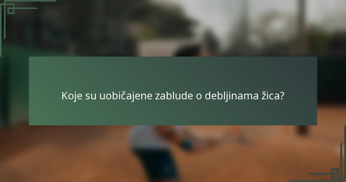 Koje su uobičajene zablude o debljinama žica?