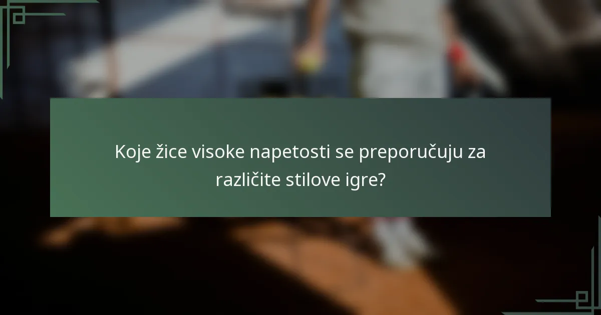 Koje žice visoke napetosti se preporučuju za različite stilove igre?