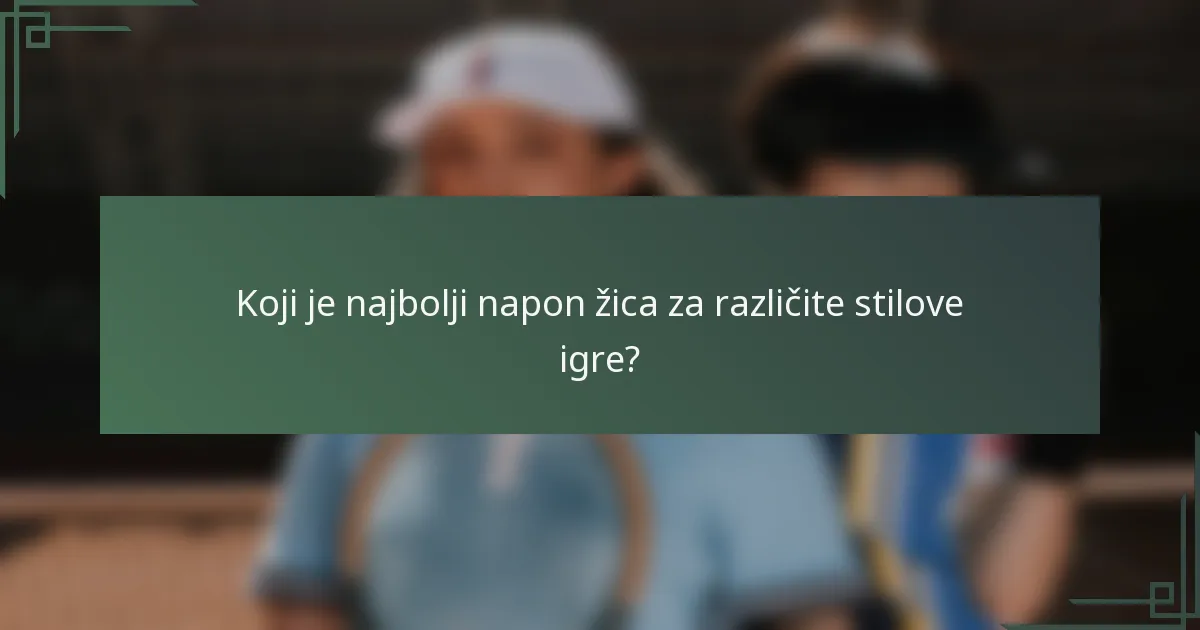 Koji je najbolji napon žica za različite stilove igre?