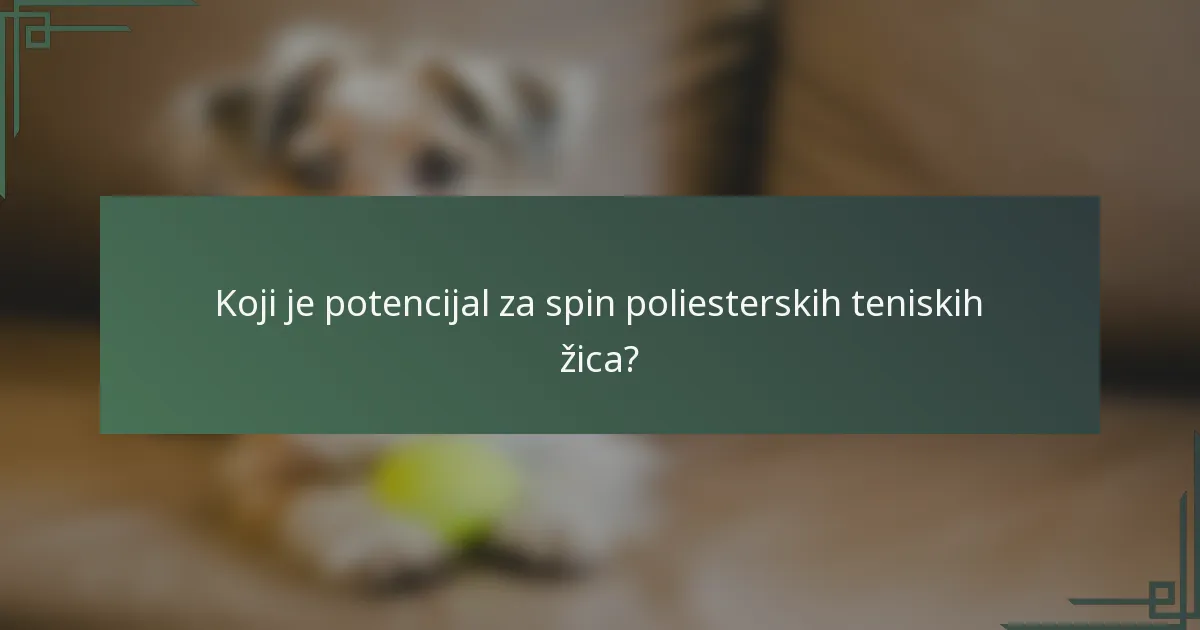 Koji je potencijal za spin poliesterskih teniskih žica?