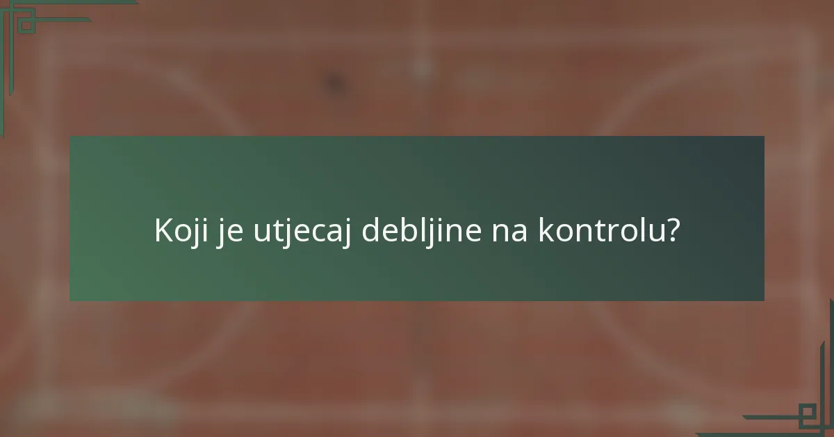 Koji je utjecaj debljine na kontrolu?