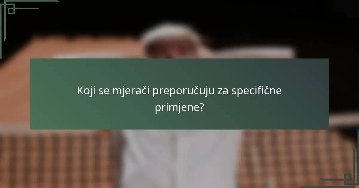 Koji se mjerači preporučuju za specifične primjene?