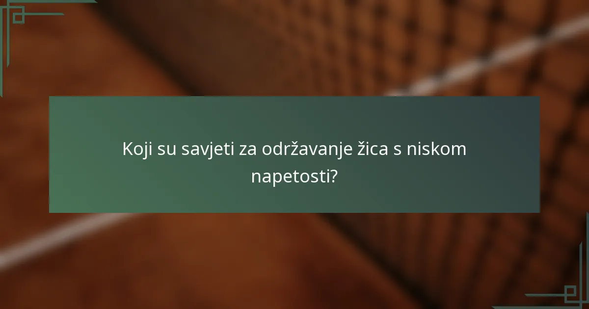 Koji su savjeti za održavanje žica s niskom napetosti?