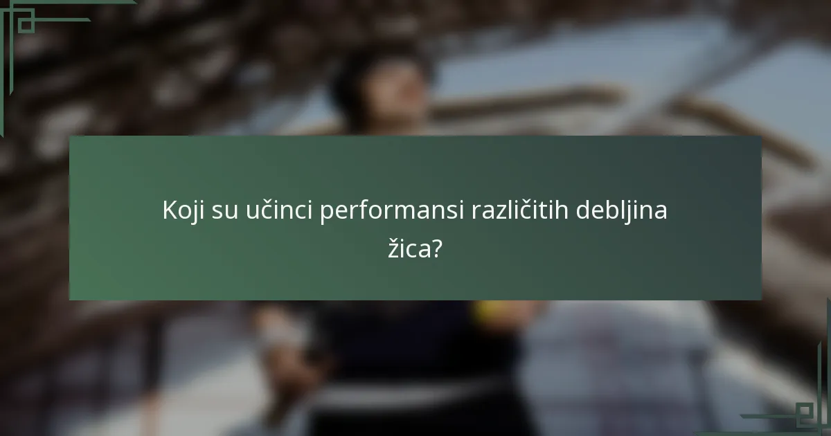 Koji su učinci performansi različitih debljina žica?