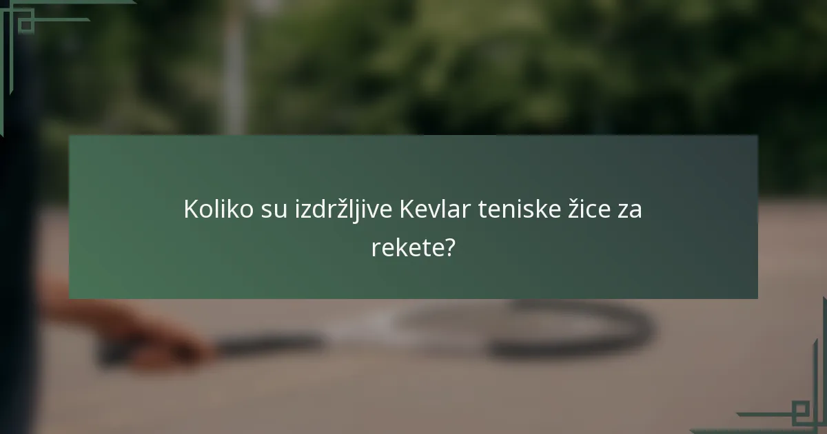 Koliko su izdržljive Kevlar teniske žice za rekete?
