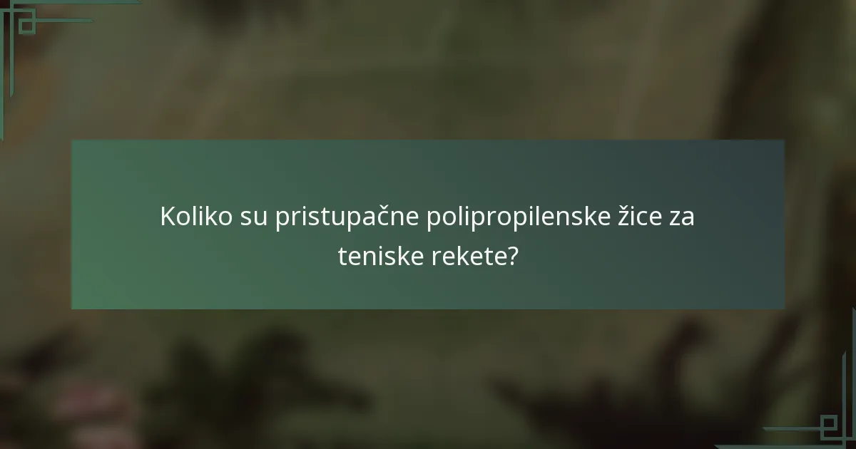 Koliko su pristupačne polipropilenske žice za teniske rekete?