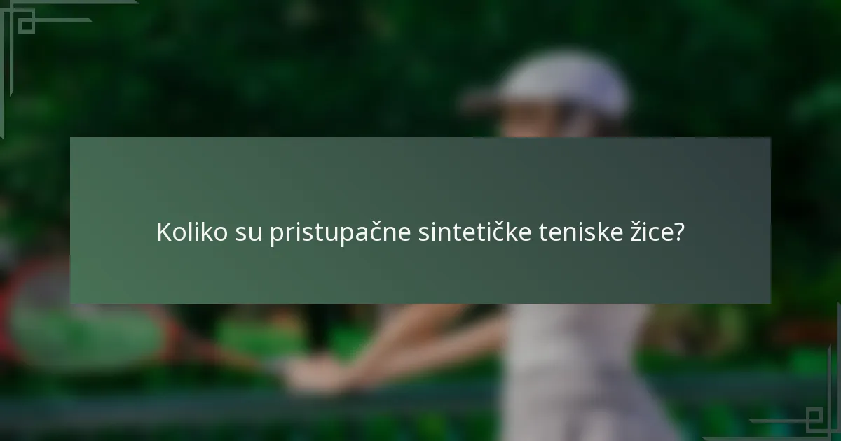 Koliko su pristupačne sintetičke teniske žice?