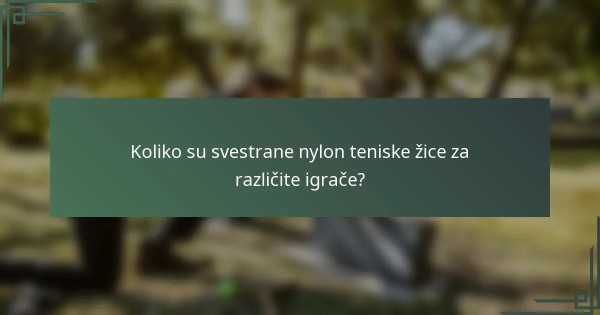 Koliko su svestrane nylon teniske žice za različite igrače?