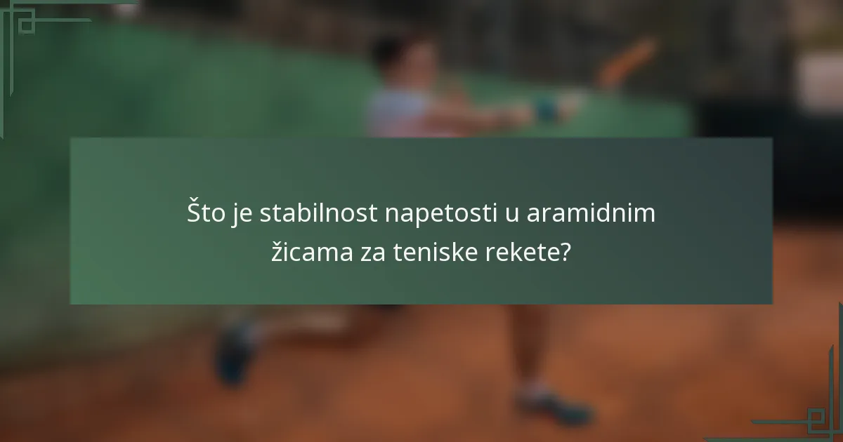 Što je stabilnost napetosti u aramidnim žicama za teniske rekete?